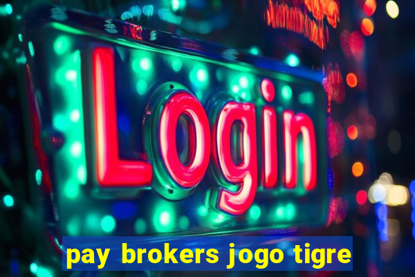 pay brokers jogo tigre